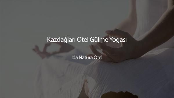 Kazdağları İda Natura Otel’de Gülme Yogası